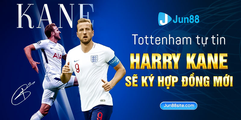 Tottenham tự tin Harry Kane sẽ ký hợp đồng mới