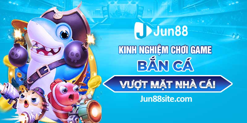 Kinh Nghiệm Chơi Game Bắn Cá Vượt Mặt Cả Nhà Cái