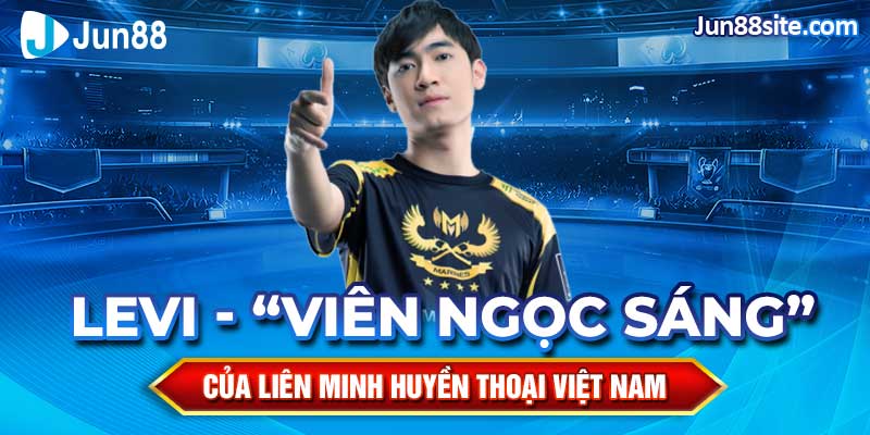 Levi - “Viên Ngọc Sáng” Của Liên Minh Huyền Thoại Việt Nam