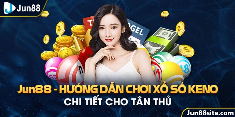 Hướng dẫn những cách chơi Keno Jun88 vô cùng hiệu quả