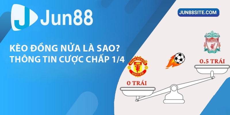 Kèo Đồng Nửa Là Sao? Thông Tin Chi Tiết Về Cược Chấp 1/4