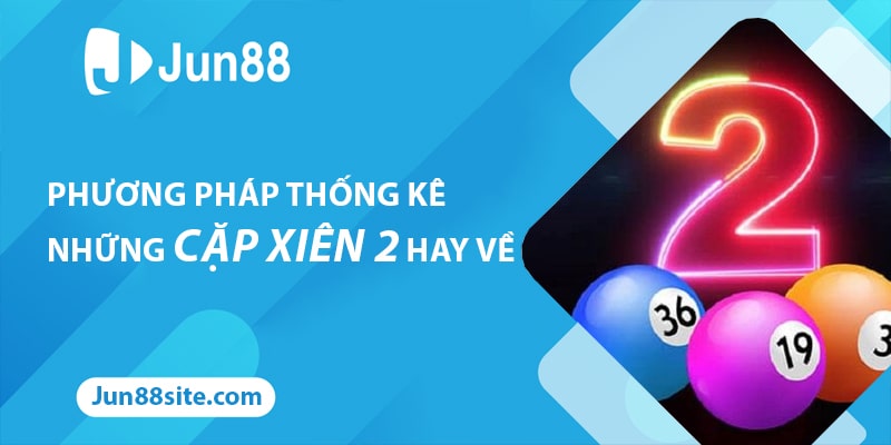 Thống Kê Những Cặp Xiên 2 Hay Về Bằng Phương Pháp Chuẩn